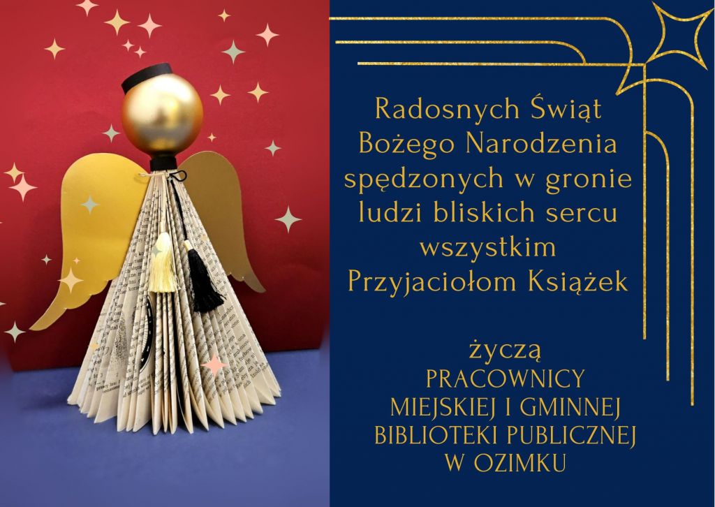 Kąrka świąteczna z wizerunkiem aniołka wykonanego ze starych książek oraz życzeniami Radosnych świąt Bożego Narodzenia spędzonych w gronie osób bliskich sercu wszystkim przyjaciołom książek życzą pracownicy Miejskiej i Gminnej Biblioteki Publicznej w Ozimku