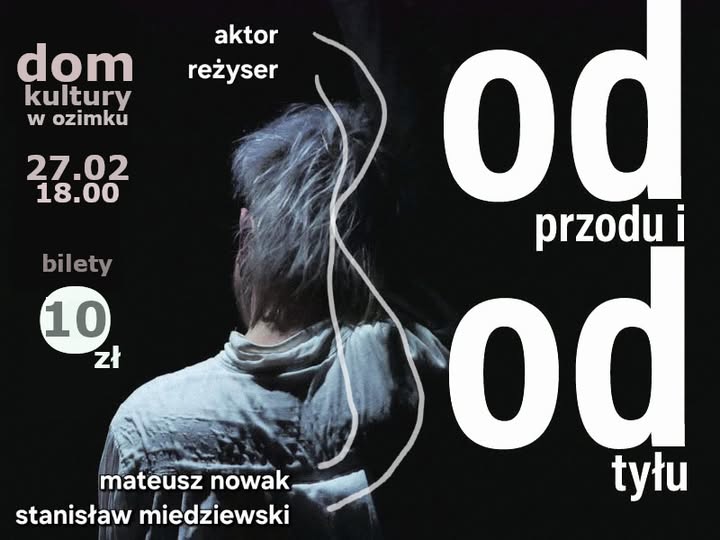 Plakat spektaklu "Od przodu i od tyłu". Aktor: Mateusz Nowak, reżyser: Stanisław Miedziewski. Dom Kultury w Ozimku, 27.02.2026, 18:00. Bilety 10 zł.